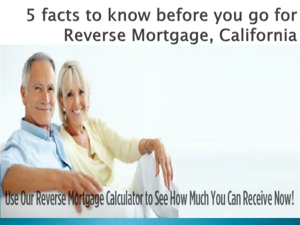 5 facts to know before you go for Reverse Mortgage, California
