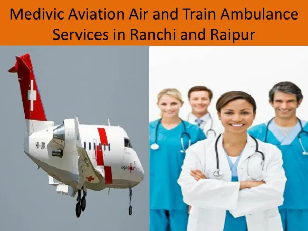 Air Ambulance services in Ranchi and RaipurProvide By Medivic Aviation