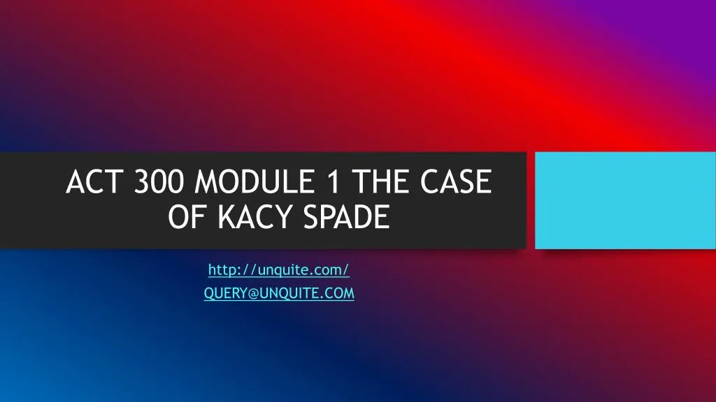 act 300 module 1 the case of kacy spade