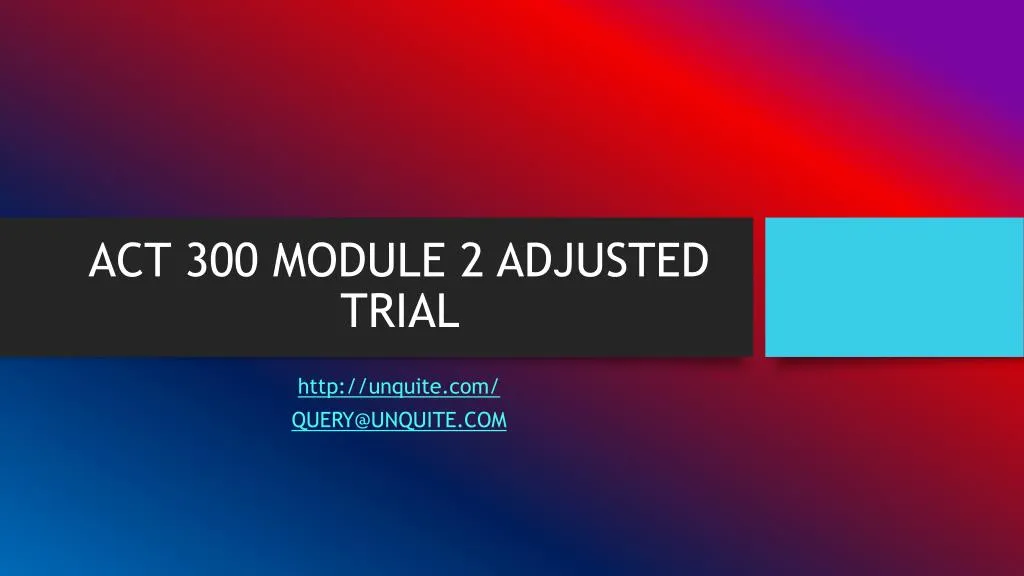 act 300 module 2 adjusted trial