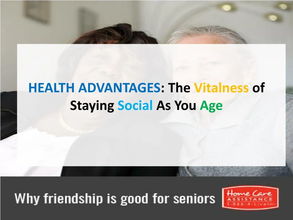 health advantages the vitalness of staying social as you age