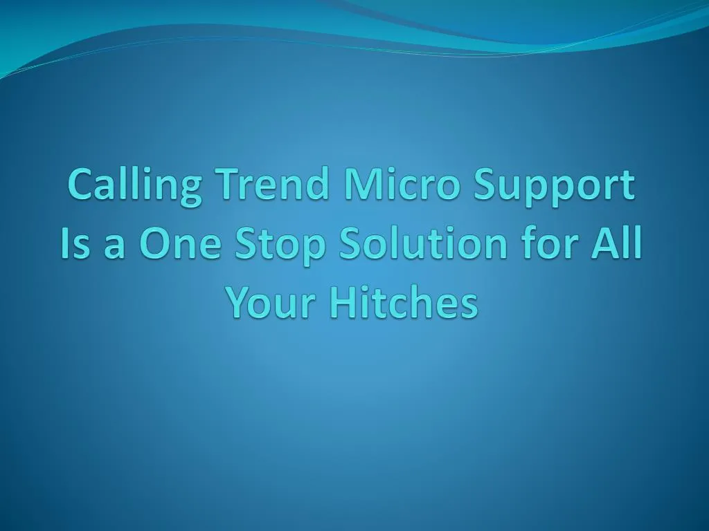 calling trend micro support is a one stop solution for all your hitches