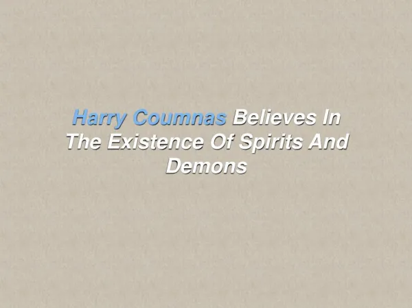 Harry Coumnas Believes In The Existence Of Spirits And Demons