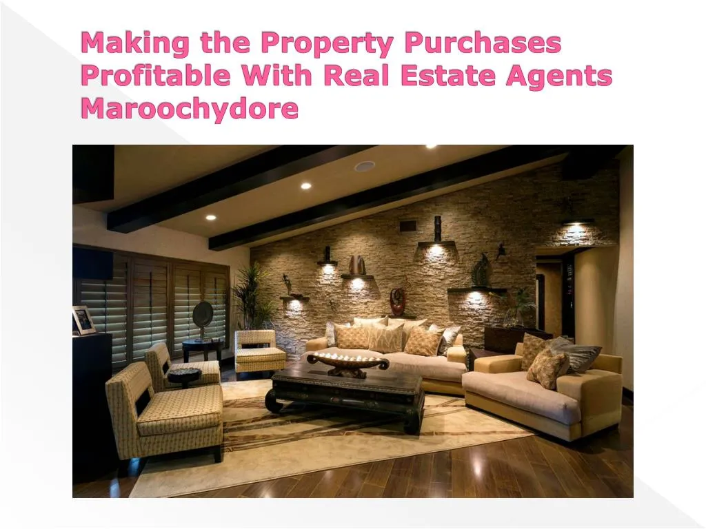making the property purchases profitable with real estate agents maroochydore