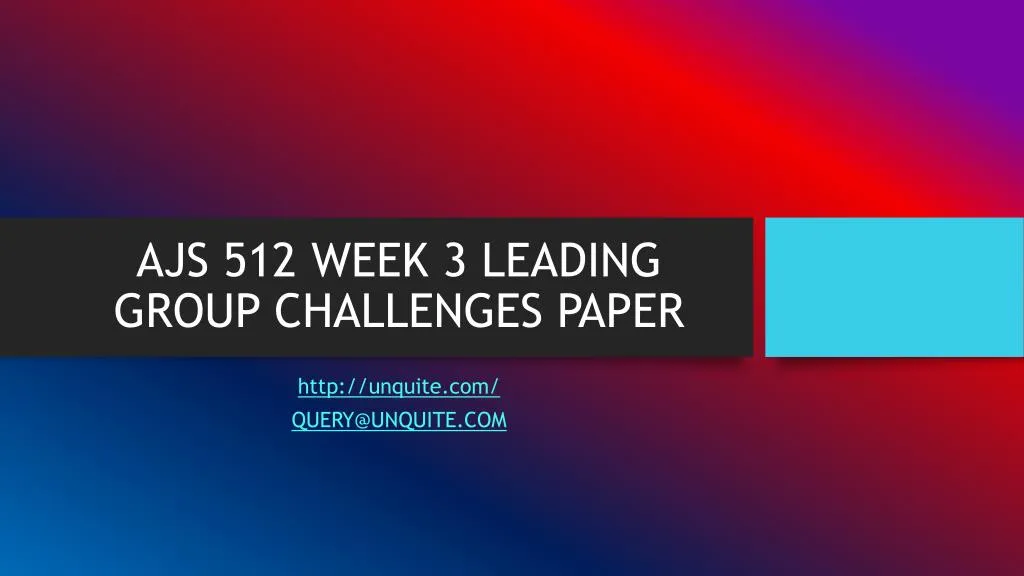 ajs 512 week 3 leading group challenges paper