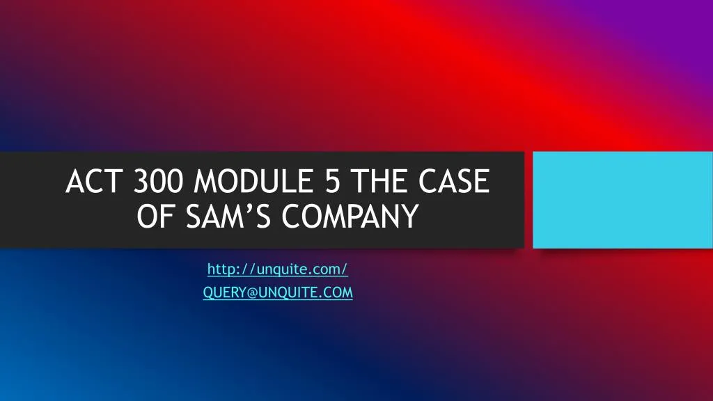 act 300 module 5 the case of sam s company