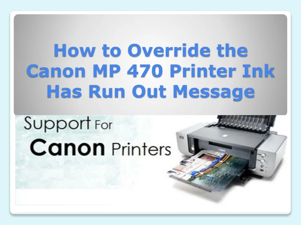 how to override the canon mp 470 printer ink has run out message