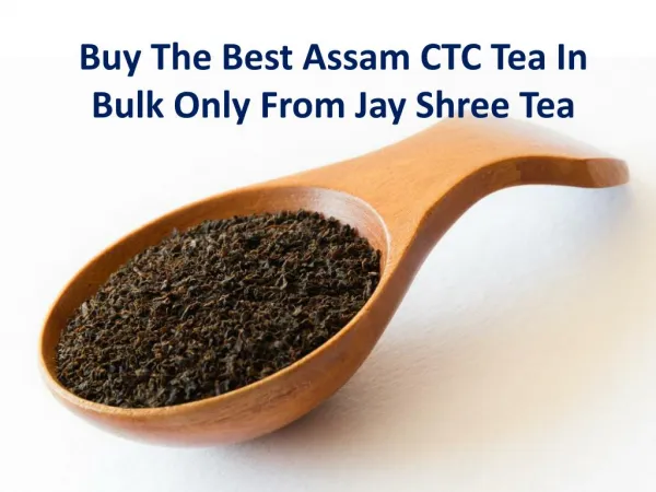 Buy The Best Assam Ctc Tea In Bulk