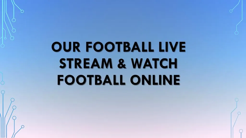 our football live stream watch football online