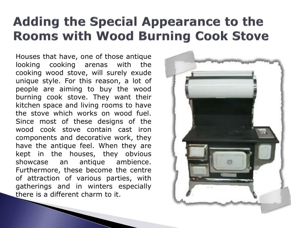adding the special appearance to the rooms with wood burning cook stove