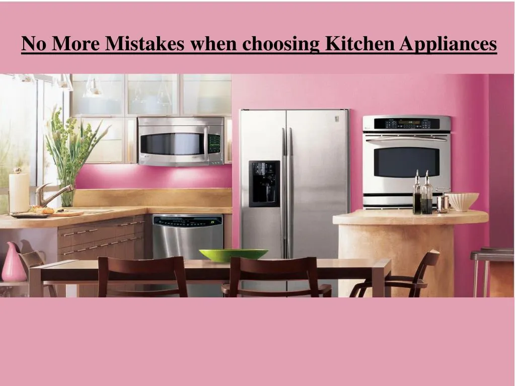 no more mistakes when choosing kitchen appliances