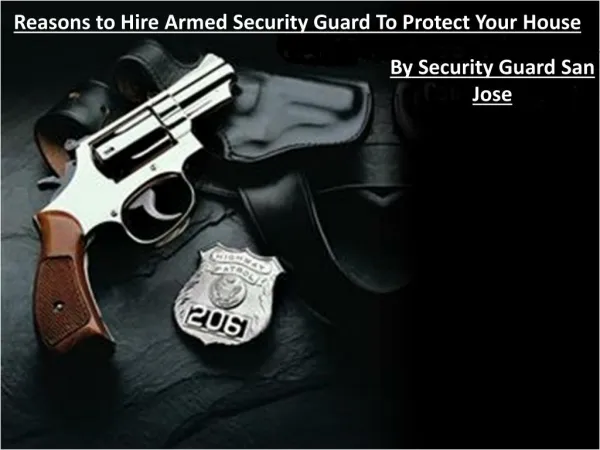 Reasons to Hire Armed Security Guard to Protect Your House