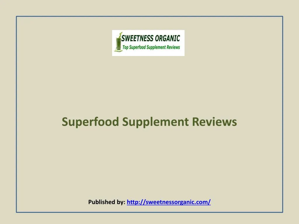 superfood supplement reviews published by http sweetnessorganic com
