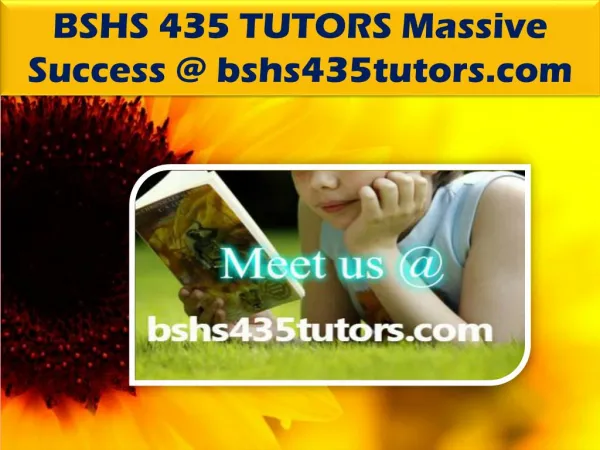 BSHS 435 TUTORS Massive Success @ bshs435tutors.com