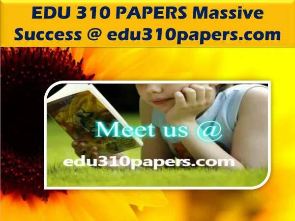 EDU 310 PAPERS Massive Success @ edu310papers.com