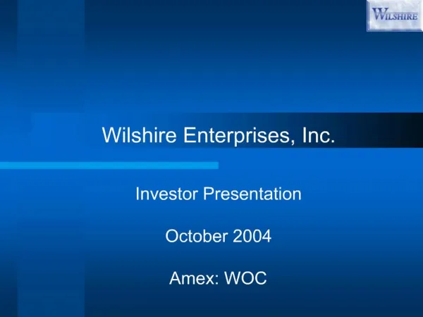 Wilshire Enterprises, Inc. Investor Presentation October 2004 Amex: WOC