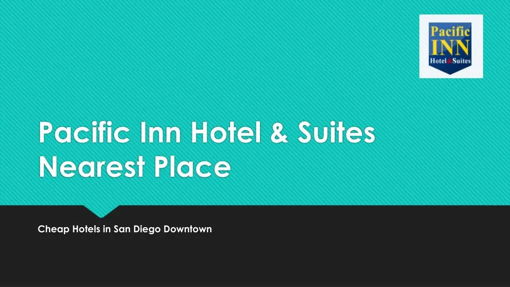 pacific inn hotel suites nearest place