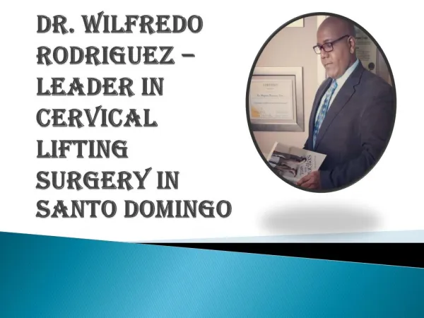 Leader in Cervical Lifting Surgery: Dr. Wilfredo Rodriguez