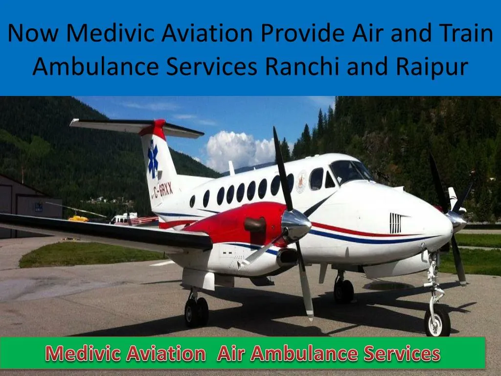 now medivic aviation provide air and train ambulance services ranchi and r aipur
