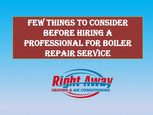 Few Things to Consider Before Hiring a Professional for Boiler Repair Service