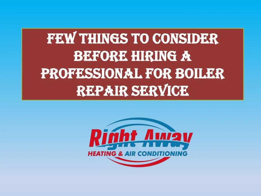few things to consider before hiring a professional for boiler repair service