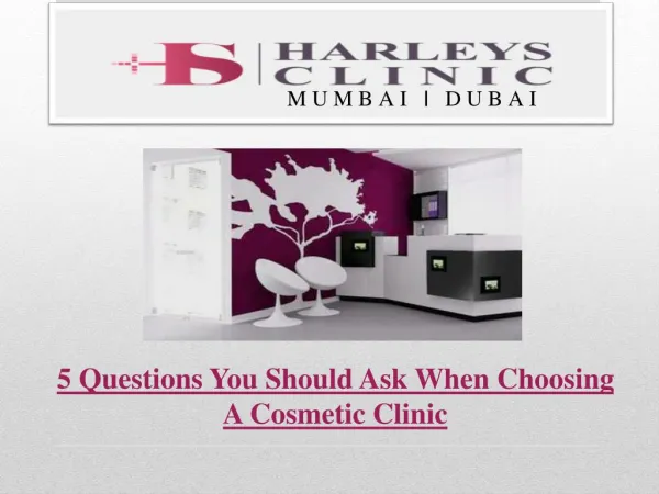 5 Questions You Should Ask When Choosing A Cosmetic Clinic