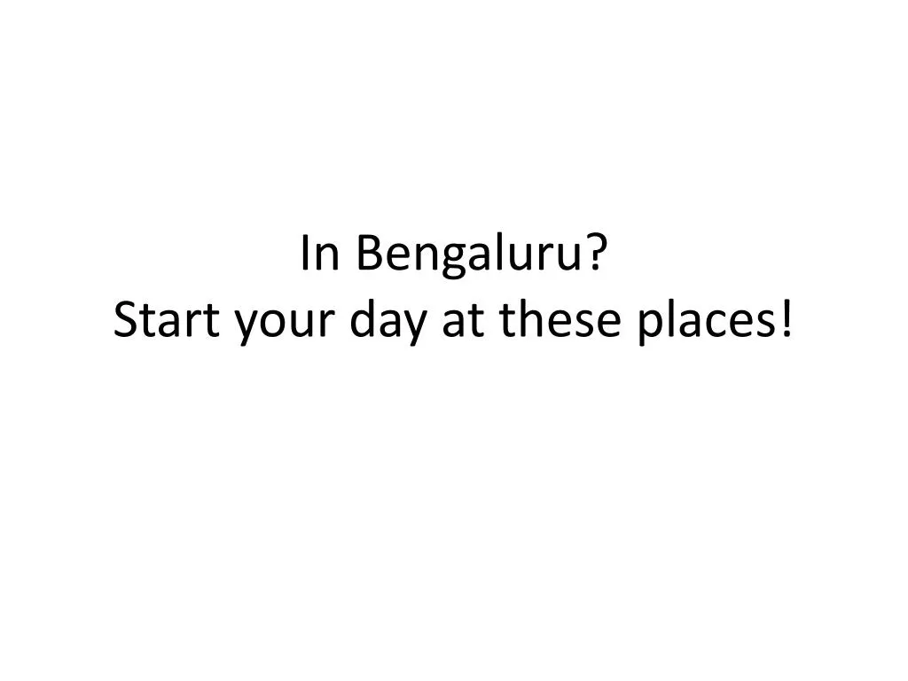 in bengaluru start your day at these places