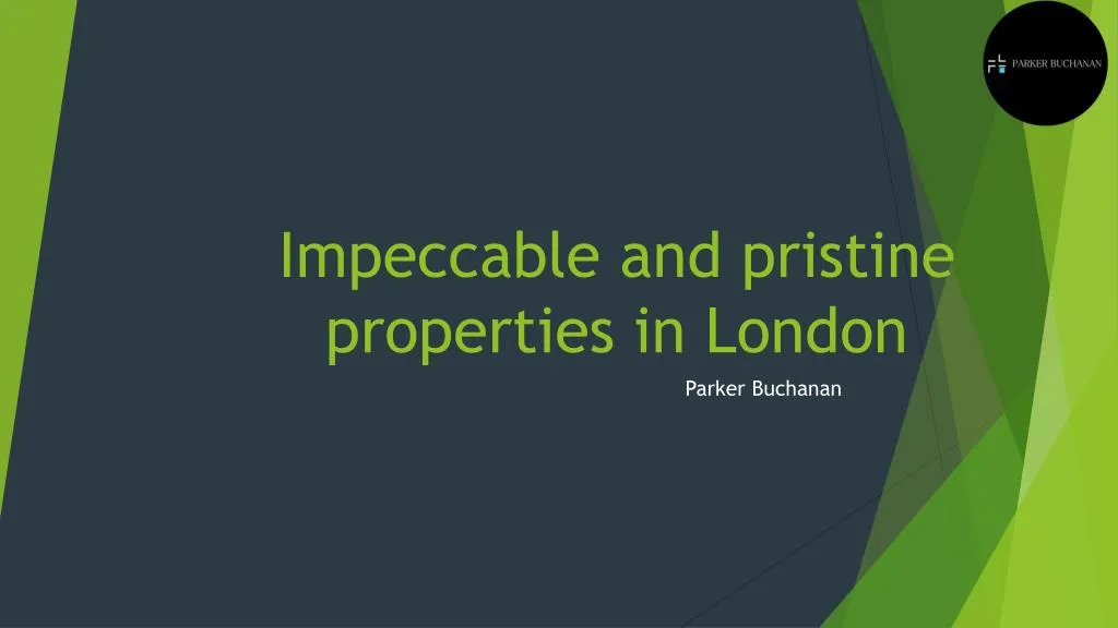 impeccable and pristine properties in london