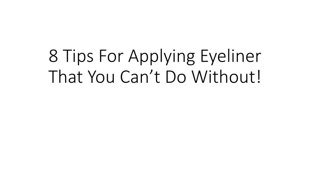 8 tips for applying eyeliner that you can t do without