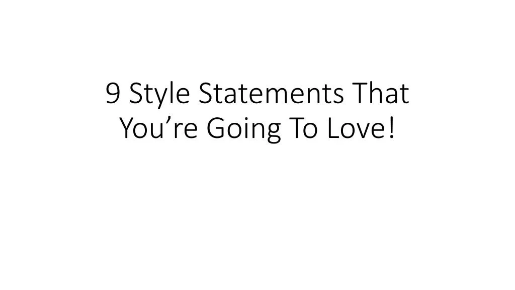 9 style statements that you re going to love