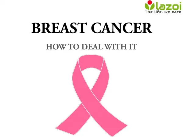 Breast Cancer: How to deal with it