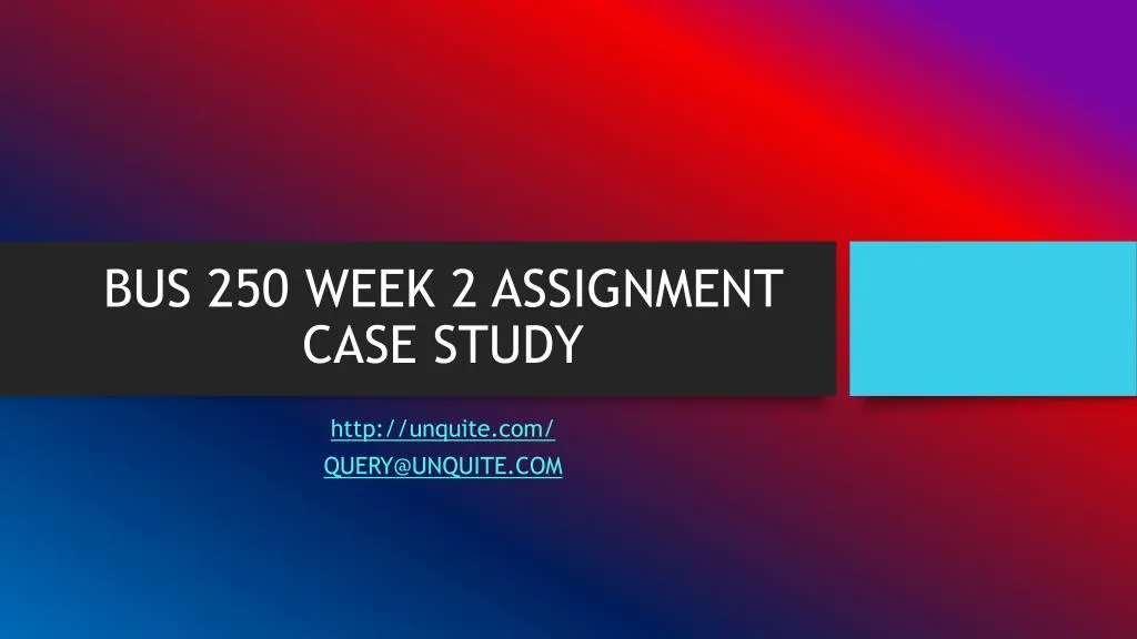 bus 250 week 2 assignment case study