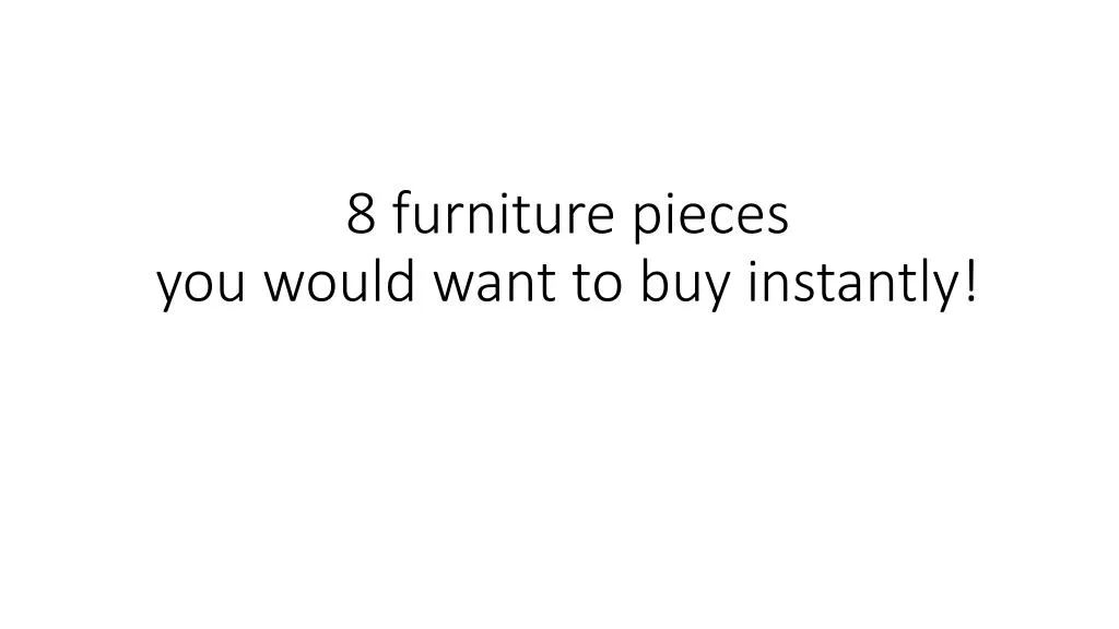 8 furniture pieces you would want to buy instantly