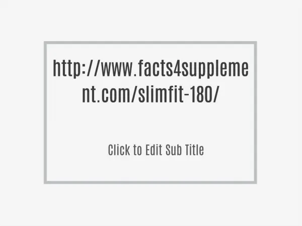 http://www.facts4supplement.com/slimfit-180/