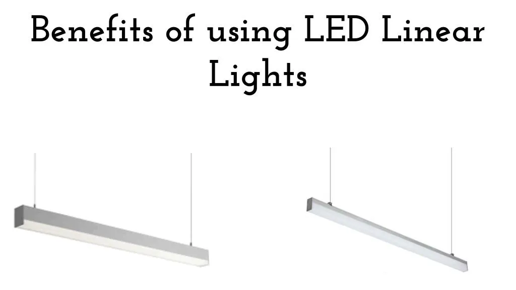 benefits of using led linear lights
