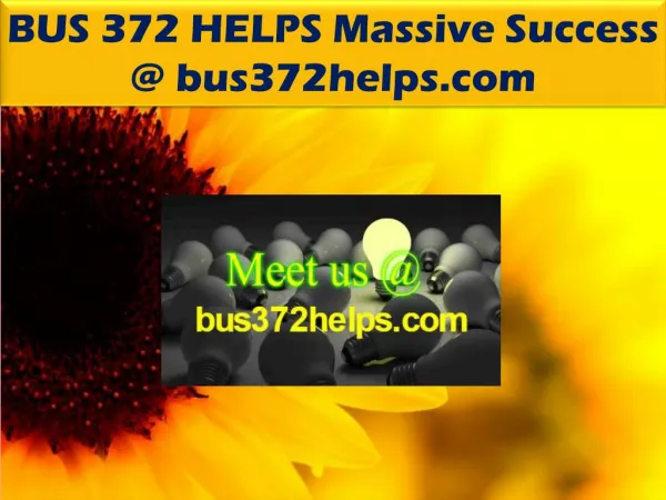 BUS 372 HELPS Massive Success @ bus372helps.com