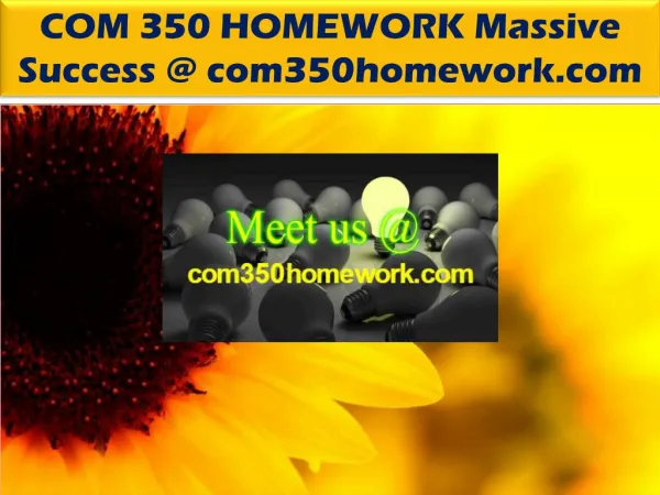 COM 350 HOMEWORK Massive Success @ com350homework.com
