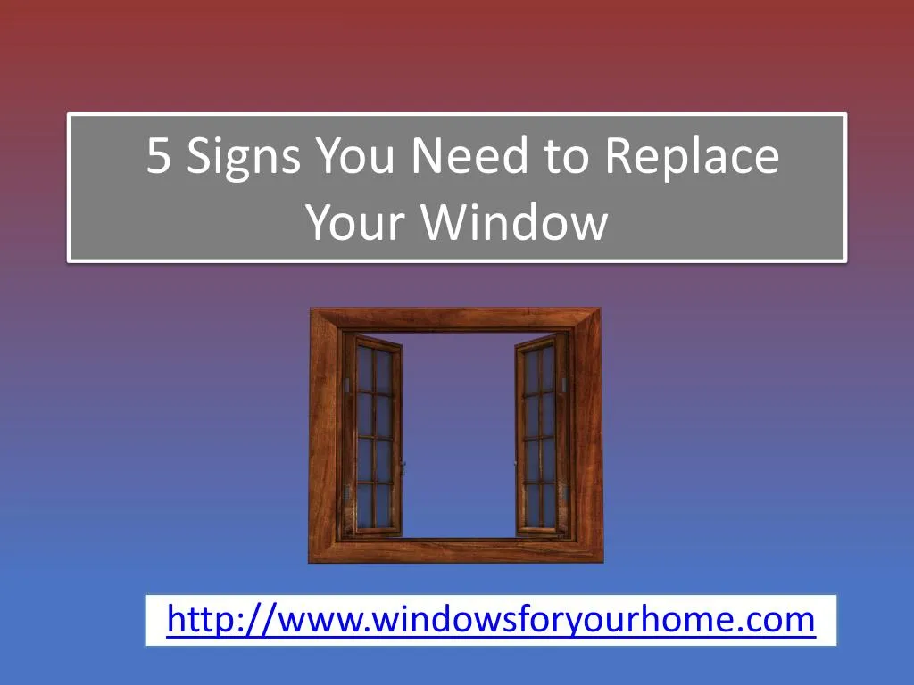 5 signs you need to replace your window