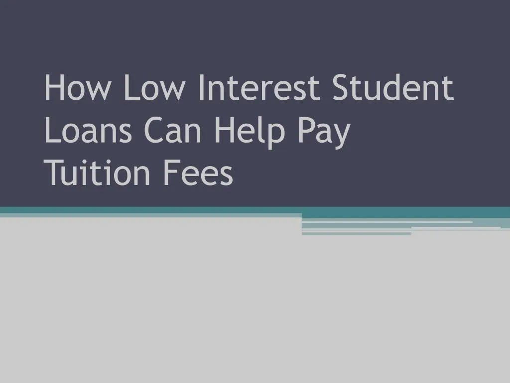 how low interest student loans can help pay tuition fees