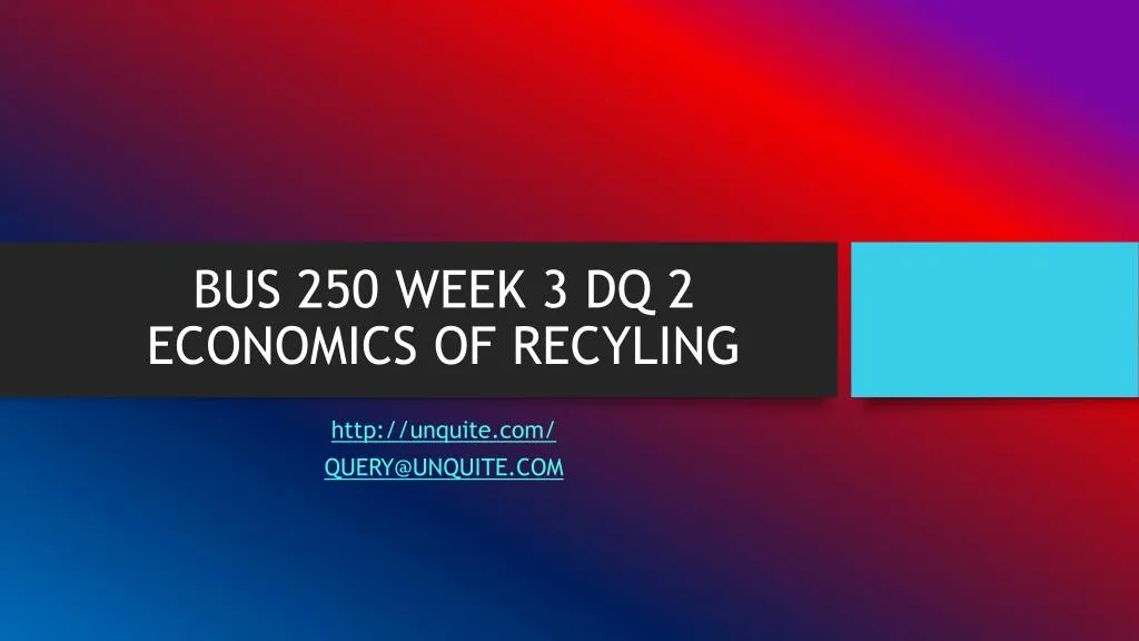 bus 250 week 3 dq 2 economics of recyling