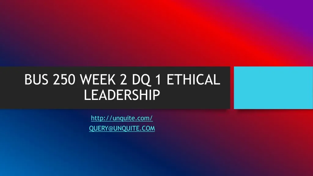 bus 250 week 2 dq 1 ethical leadership