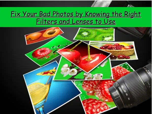 Fix Your Bad Photos by Knowing the Right Filters and Lenses to Use