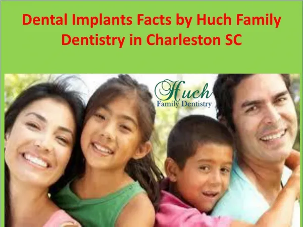 Dental Implants Facts by Huch Family Dentistry in Charleston SC