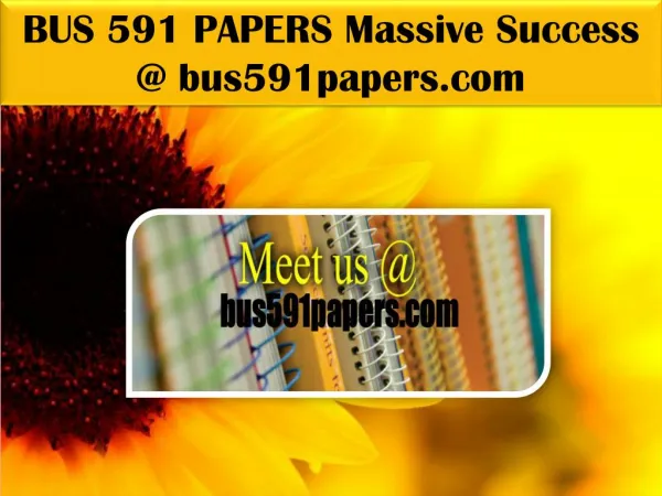 BUS 591 PAPERS Massive Success @ bus591papers.com