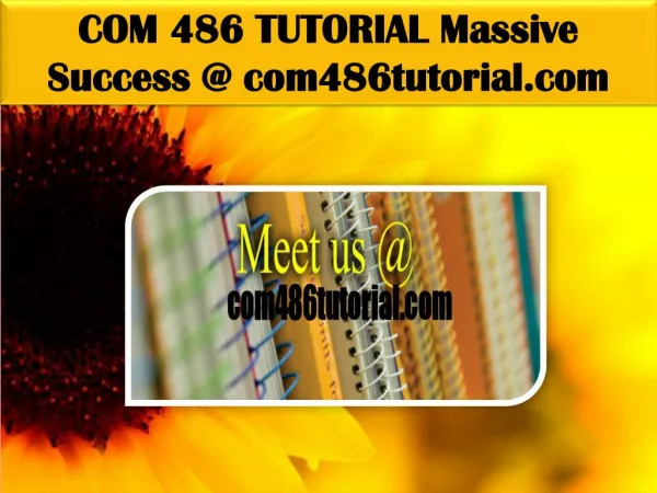 COM 486 TUTORIAL Massive Success @ com486tutorial.com