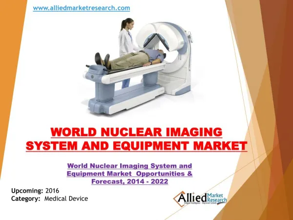 World Nuclear Imaging System and Equipment Market Forecast by 2022