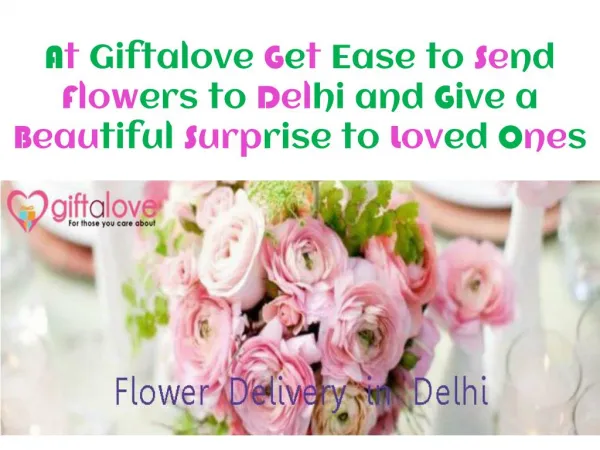 At Giftalove Get Ease to Send Flowers to Delhi and Give a Beautiful Surprise to Loved Ones