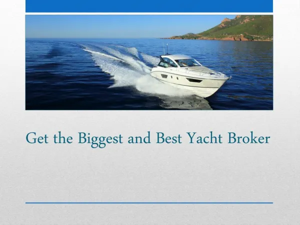 Get the Biggest and Best Yacht Broker