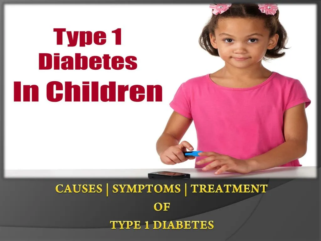 causes symptoms treatment of type 1 diabetes