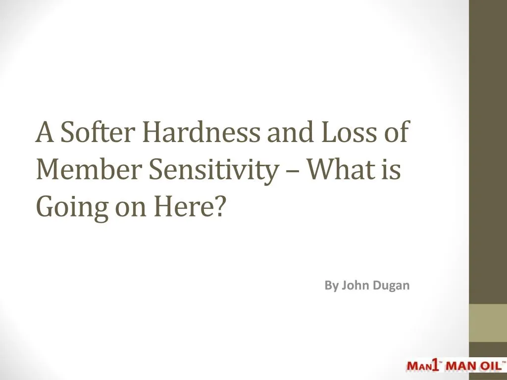 a softer hardness and loss of member sensitivity what is going on here